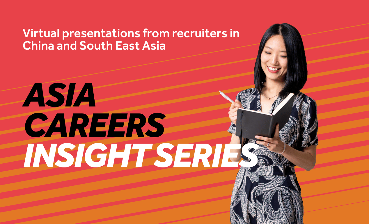 Red background with orange diagonal lines. Image features a student writing in a notebook whilst smiling Text reads: Asia Careers Insight Series, virtual presentations from recruiters in China and South East China.
