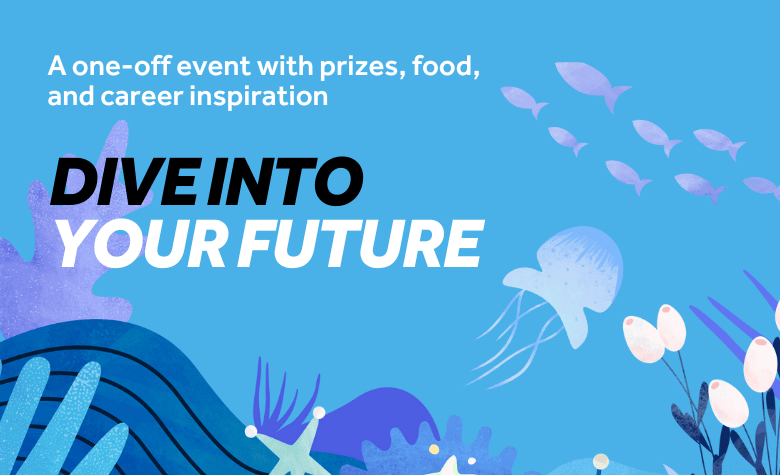 Blue background. Jellyfish, fish and coral are in the foreground. Text reads: a one off event with prizes, food and career inspiration. Dive into your future
