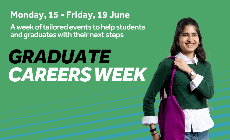 Green background with teal diagonal lines. Image features a smiling student. Text reads Graduate Careers Week, Monday 15 - Friday 19 June, a week of tailored events to help students and graduates with their next steps