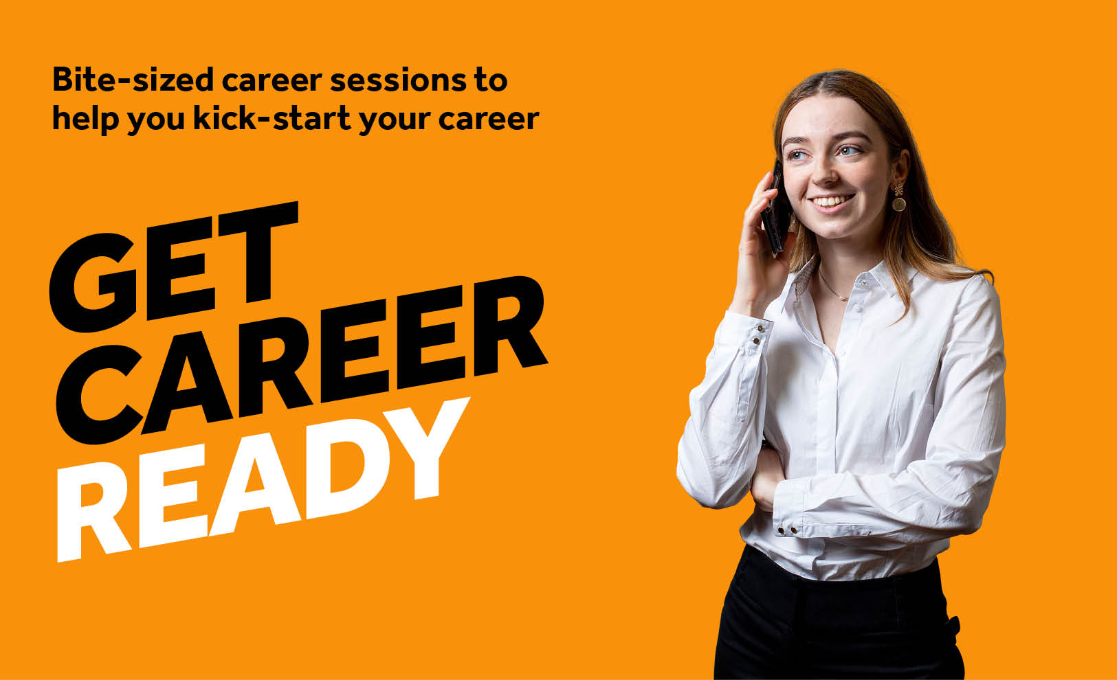 Orange background with image of a girl on the phone. Text reads Get Career Ready / Bite-sized career sessions to help you kick-start your career