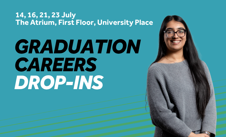 Teal background with green diagonal lines. Image features a smiling student. Text reads Graduation Careers Drop-ins, 14, 16, 21, 23 July, The Atrium, First Floor, University Place
