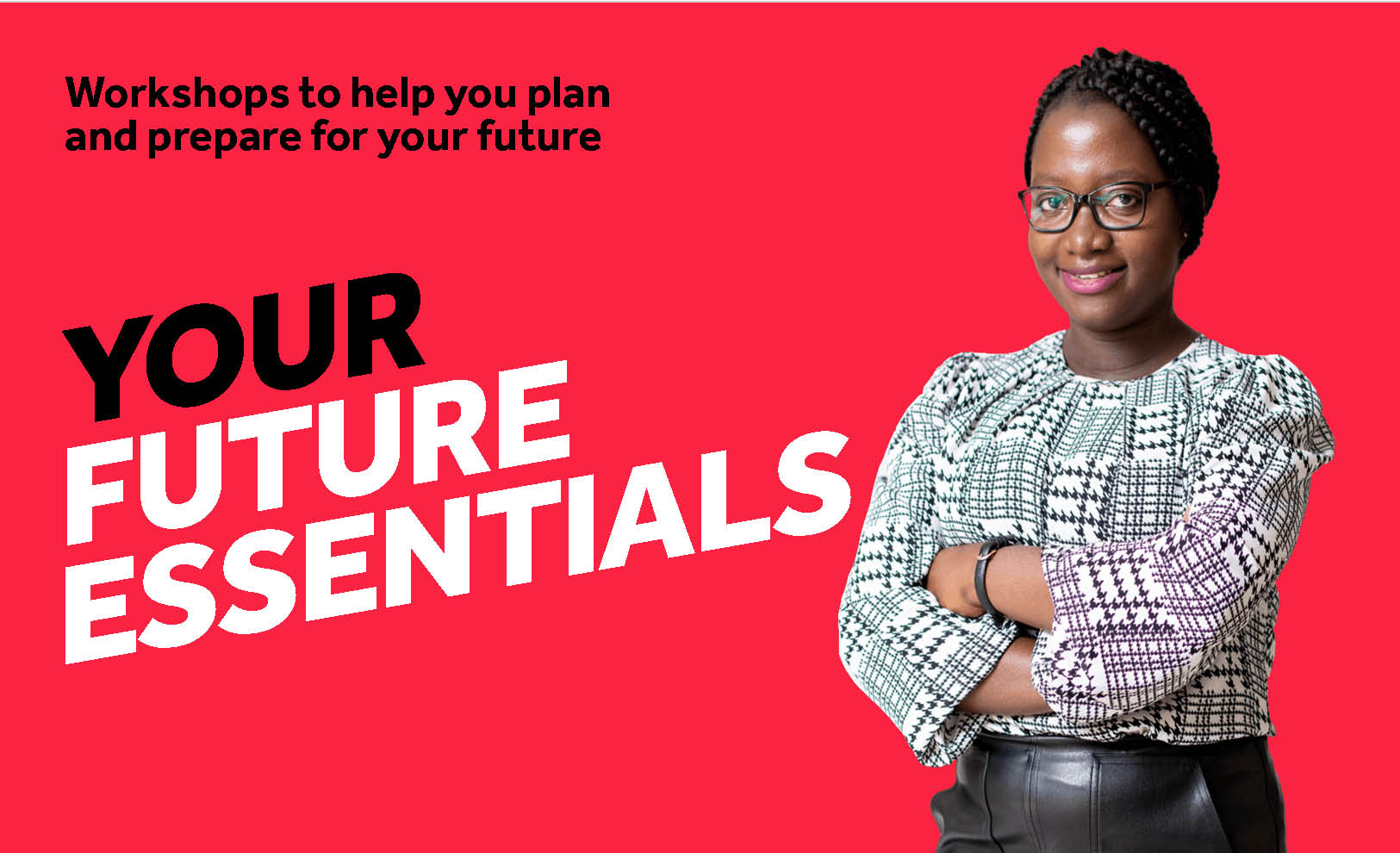 Red background with girl smiling and arms folded. Text reads Your Future Essentials / Workshops to help you plan and prepare for your future