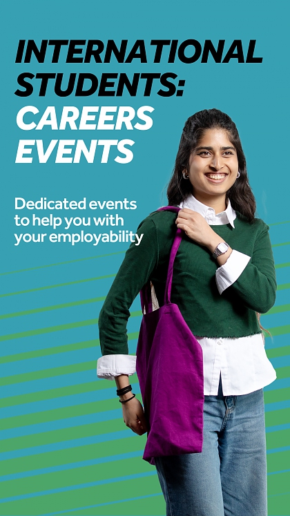 Blue and green background, with a girl carrying a purple shoulder bag smiling at the camera. Text reads International students Careers Events. Dedicated events to help you with your employability.
