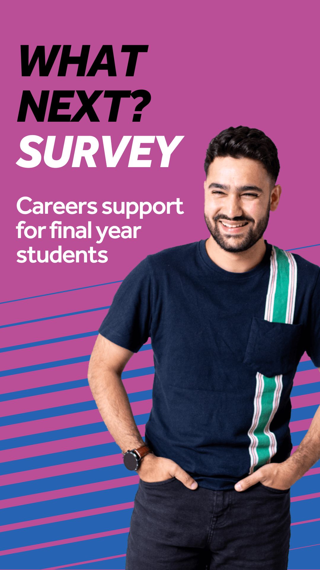 Purple background with blue diagonal lines. Image features a student stood smiling. Text reads: What next survey. The tagline reads: Careers support for final year students.